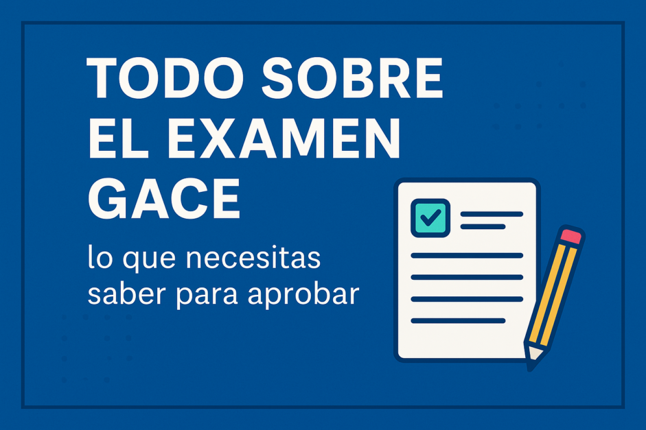 Todo sobre el examen GACE: estructura, temario y consejos