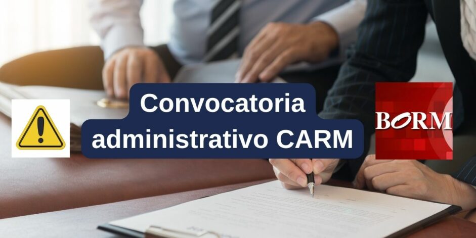 Convocatoria administrativo CARM 2025: plazas, requisitos y cómo presentar tu instancia