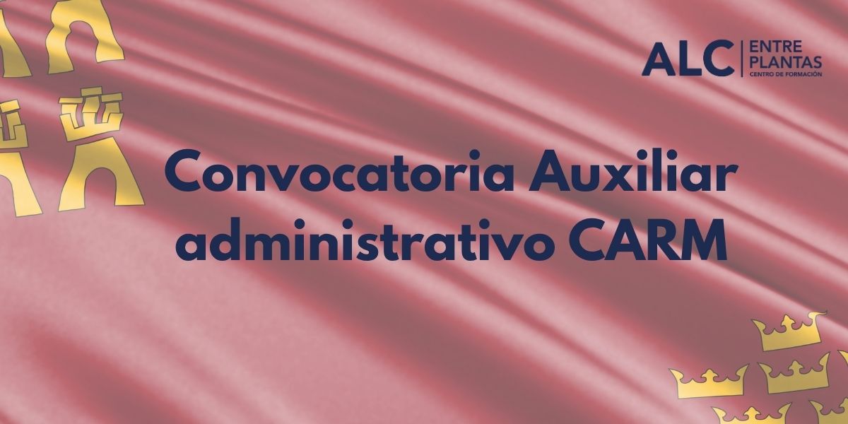 imagen destacada de la convocatoria de Auxiliar Administrativo CARM 2025 con información sobre 58 plazas y examen a partir de marzo.